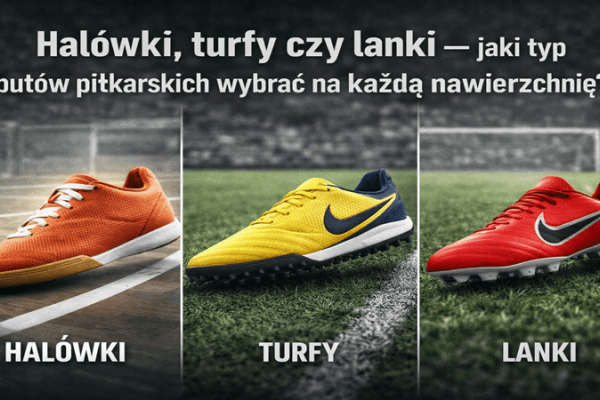 Halówki, turfy czy lanki — jaki typ butów piłkarskich wybrać na każdą nawierzchnię?